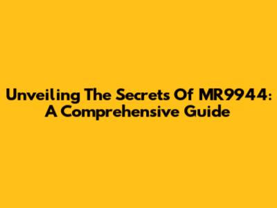Unveiling The Secrets Of MR9944: A Comprehensive Guide
