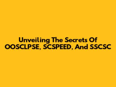 Unveiling The Secrets Of OOSCLPSE, SCSPEED, And SSCSC