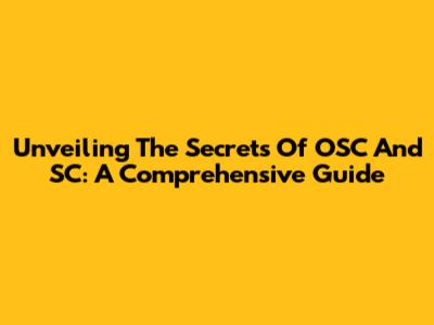 Unveiling The Secrets Of OSC And SC: A Comprehensive Guide