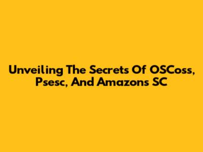 Unveiling The Secrets Of OSCoss, Psesc, And Amazon's SC
