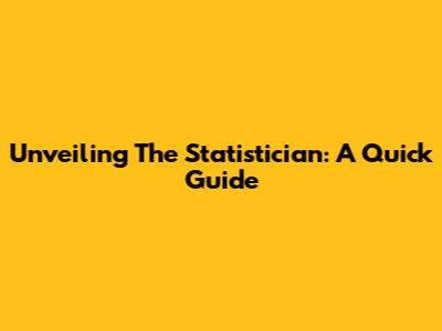 Unveiling The Statistician: A Quick Guide