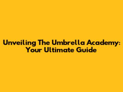 Unveiling The Umbrella Academy: Your Ultimate Guide