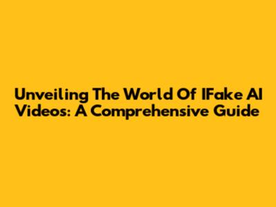 Unveiling The World Of IFake AI Videos: A Comprehensive Guide