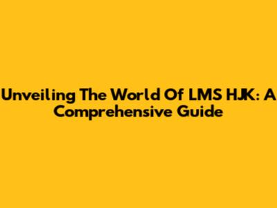 Unveiling The World Of LMS HJK: A Comprehensive Guide