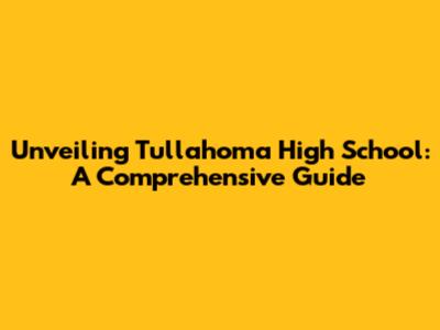Unveiling Tullahoma High School: A Comprehensive Guide
