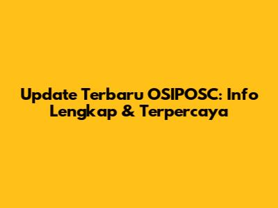 Update Terbaru OSIPOSC: Info Lengkap & Terpercaya