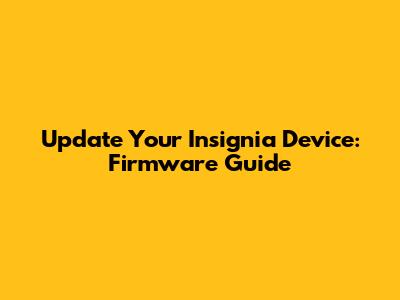 Update Your Insignia Device: Firmware Guide