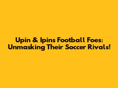 Upin & Ipin's Football Foes: Unmasking Their Soccer Rivals!