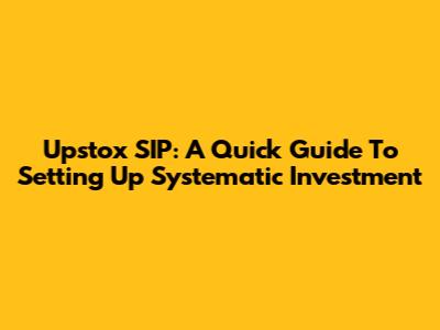 Upstox SIP: A Quick Guide To Setting Up Systematic Investment
