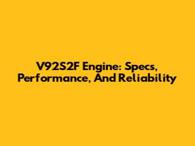 V92S2F Engine: Specs, Performance, And Reliability