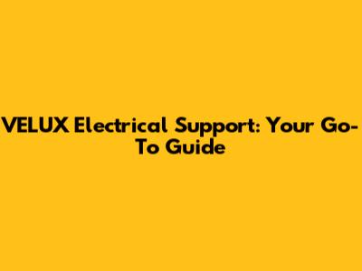 VELUX Electrical Support: Your Go-To Guide