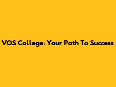 VOS College: Your Path To Success