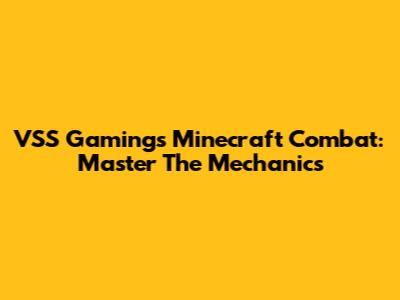 VSS Gaming's Minecraft Combat: Master The Mechanics