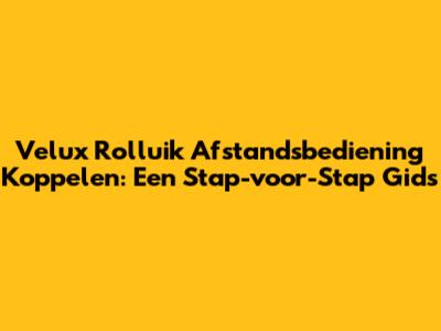 Velux Rolluik Afstandsbediening Koppelen: Een Stap-voor-Stap Gids