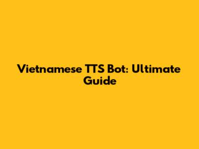 Vietnamese TTS Bot: Ultimate Guide
