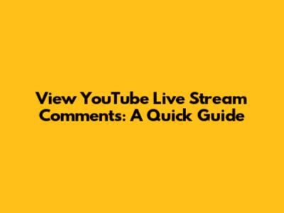 View YouTube Live Stream Comments: A Quick Guide