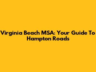 Virginia Beach MSA: Your Guide To Hampton Roads