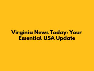 Virginia News Today: Your Essential USA Update