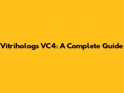 Vitrihologs VC4: A Complete Guide