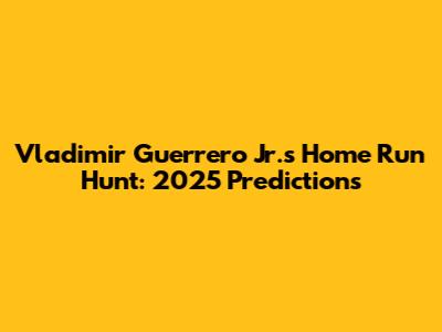 Vladimir Guerrero Jr.'s Home Run Hunt: 2025 Predictions