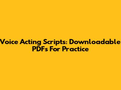 Voice Acting Scripts: Downloadable PDFs For Practice