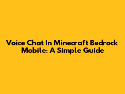 Voice Chat In Minecraft Bedrock Mobile: A Simple Guide