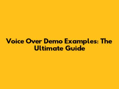 Voice Over Demo Examples: The Ultimate Guide
