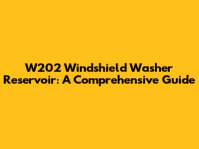 W202 Windshield Washer Reservoir: A Comprehensive Guide