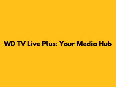 WD TV Live Plus: Your Media Hub