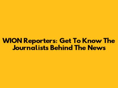 WION Reporters: Get To Know The Journalists Behind The News