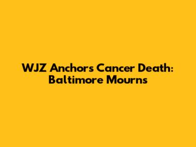 WJZ Anchor's Cancer Death: Baltimore Mourns