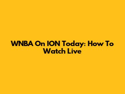WNBA On ION Today: How To Watch Live