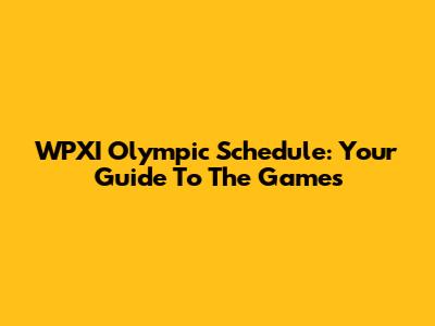 WPXI Olympic Schedule: Your Guide To The Games