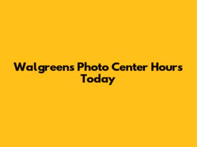 Walgreens Photo Center Hours Today