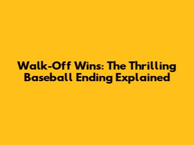 Walk-Off Wins: The Thrilling Baseball Ending Explained