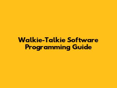 Walkie-Talkie Software Programming Guide