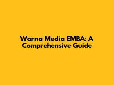 Warna Media EMBA: A Comprehensive Guide