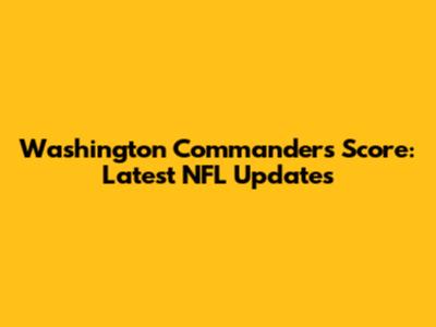 Washington Commanders Score: Latest NFL Updates