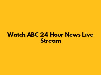 Watch ABC 24 Hour News Live Stream