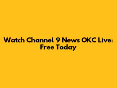Watch Channel 9 News OKC Live: Free Today