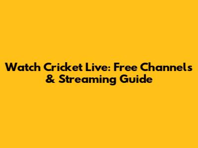 Watch Cricket Live: Free Channels & Streaming Guide
