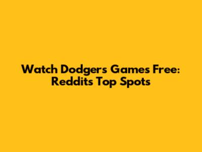 Watch Dodgers Games Free: Reddit's Top Spots