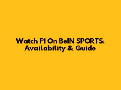 Watch F1 On BeIN SPORTS: Availability & Guide