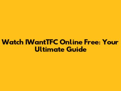 Watch IWantTFC Online Free: Your Ultimate Guide