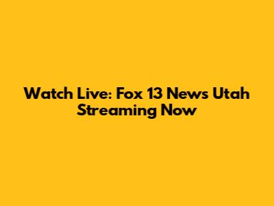 Watch Live: Fox 13 News Utah Streaming Now