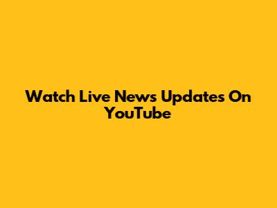 Watch Live News Updates On YouTube