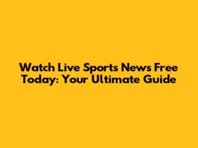 Watch Live Sports News Free Today: Your Ultimate Guide