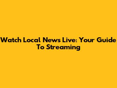Watch Local News Live: Your Guide To Streaming