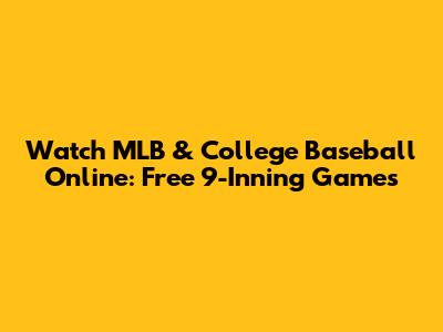 Watch MLB & College Baseball Online: Free 9-Inning Games