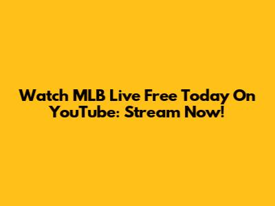 Watch MLB Live Free Today On YouTube: Stream Now!